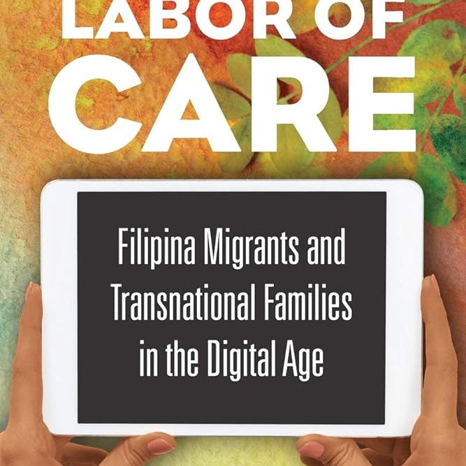 The Labor of Care: Filipina Migrants and Transnational Families in the Digital Age (Asian American Experience) cover image