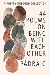 44 Poems on Being with Each Other: A Poetry Unbound Collection